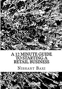 A 12 Minute Guide to Starting a Retail Business (Paperback)