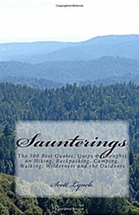 Saunterings: The 500 Best Quotes, Quips & Thoughts on Hiking, Backpacking, Camping, Walking, Wilderness and the Outdoors (Paperback)