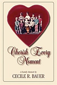 Cherish Every Moment! (Paperback)