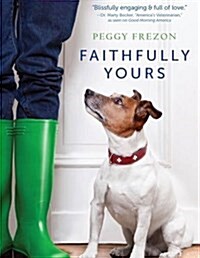 Faithfully Yours: The Amazing Bond Between Us and the Animals We Love (Hardcover)