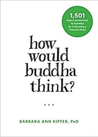 How Would Buddha Think?: 1,501 Right-Intention Teachings for Cultivating a Peaceful Mind (Paperback)