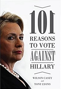 101 Reasons to Vote Against Hillary (Paperback)