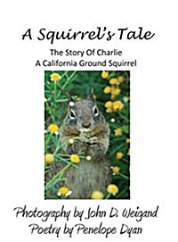 A Squirrels Tale, the Story of Charlie, a California Ground Squirrel (Hardcover, Picture Book)