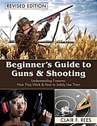 Beginners Guide to Guns & Shooting (Paperback, Reprint)