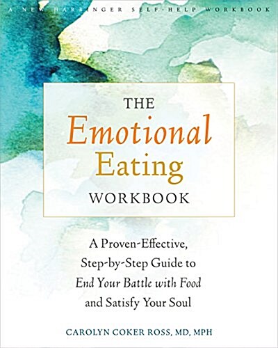 The Emotional Eating Workbook: A Proven-Effective, Step-By-Step Guide to End Your Battle with Food and Satisfy Your Soul (Paperback)