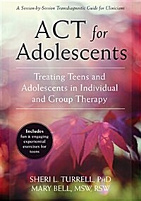 ACT for Adolescents: Treating Teens and Adolescents in Individual and Group Therapy (Paperback)