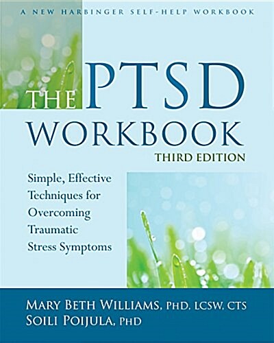 The PTSD Workbook: Simple, Effective Techniques for Overcoming Traumatic Stress Symptoms (Paperback, 3)