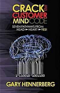 Crack the Customer Mind Code: Seven Pathways from Head to Heart to Yes! (Paperback)