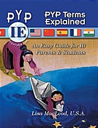 Pyp Terms Explained: An Easy Guide for Ib Parents & Students (Hardcover)