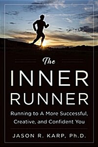 The Inner Runner: Running to a More Successful, Creative, and Confident You (Hardcover)