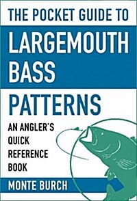 The Pocket Guide to Seasonal Largemouth Bass Patterns: An Anglers Quick Reference Book (Paperback)