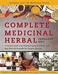 The Complete Medicinal Herbal: A Practical Guide to the Healing Properties of Herbs (Paperback)