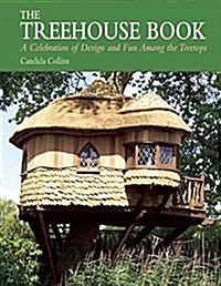 The Treehouse Book: A Celebration of Design and Fun Among the Treetops (Paperback)