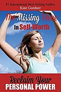 The Missing Piece in Self-Worth: Reclaim Your Personal Power (Paperback)
