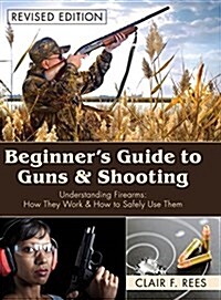 Beginners Guide to Guns & Shooting (Hardcover, Reprint)
