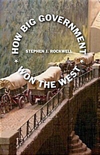 How Big Government Won the West (Paperback)