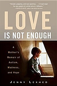 Love Is Not Enough: A Mothers Memoir of Autism, Madness, and Hope (Paperback)