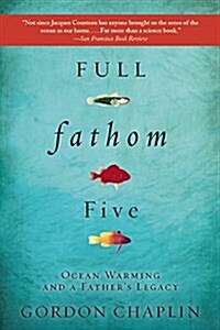 Full Fathom Five: Ocean Warming and a Fathers Legacy (Paperback)