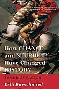 How Chance and Stupidity Have Changed History: The Hinge Factor (Paperback)