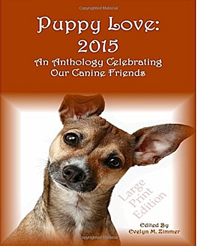 Puppy Love: 2015: An Anthology Celebrating Our Canine Friends Large Print Edition (Paperback)