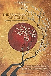 The Fragrance of Light: A Journey Into Buddhist Wisdom (Paperback)