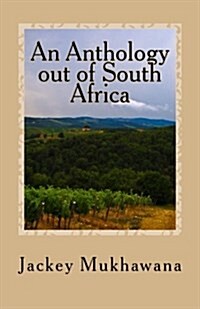 An Anthology Out of South Africa: Jackey Mukhawana and Friends (Paperback)