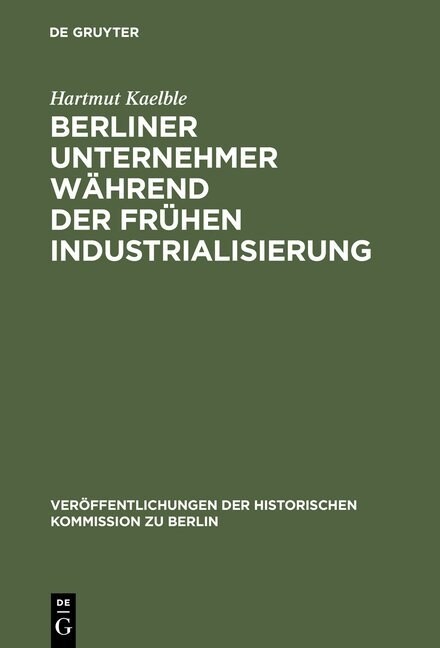 Berliner Unternehmer w?rend der fr?en Industrialisierung (Hardcover, Reprint 2013)