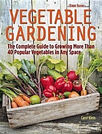 Vegetable Gardening: The Complete Guide to Growing More Than 40 Popular Vegetables in Any Space (Paperback)