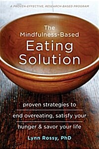 The Mindfulness-Based Eating Solution: Proven Strategies to End Overeating, Satisfy Your Hunger, and Savor Your Life (Paperback)