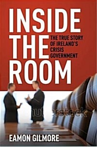 Inside the Room: The Untold Story of Irelands Crisis Government (Paperback)
