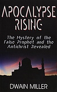 Apocalypse Rising: The Mystery of the False Prophet and the Antichrist Revealed (Paperback)