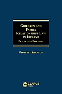 Children and Family Relationships Law in Ireland: Practice and Procedure (Hardcover)