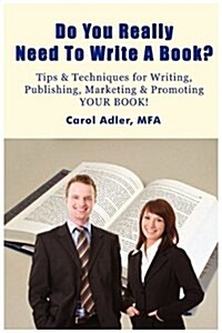 Do You Really Need to Write a Book? Tips & Techniques for Writing, Publishing, Marketing & Promoting Your Book! (Paperback)