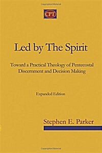 Led by the Spirit: Toward a Practical Theology of Pentecostal Discernment and Decision Making (Paperback)