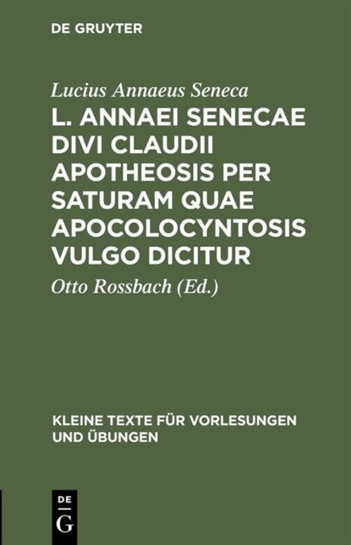 L. Annaei Senecae Divi Claudii Apotheosis Per Saturam Quae Apocolocyntosis Vulgo Dicitur (Hardcover, Reprint 2013)