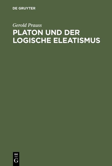 Platon Und Der Logische Eleatismus (Hardcover, Reprint 2012)