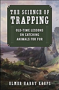 The Science of Trapping: Old-Time Lessons on Catching Animals for Fur (Paperback)