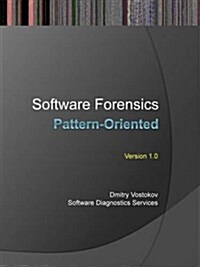 Pattern-Oriented Software Forensics: A Foundation of Memory Forensics and Forensics of Things (Paperback)