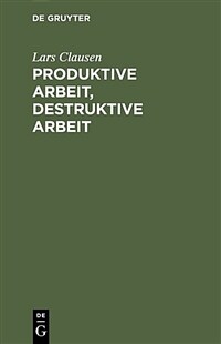 Produktive Arbeit, destruktive Arbeit : Soziologische Grundlagen