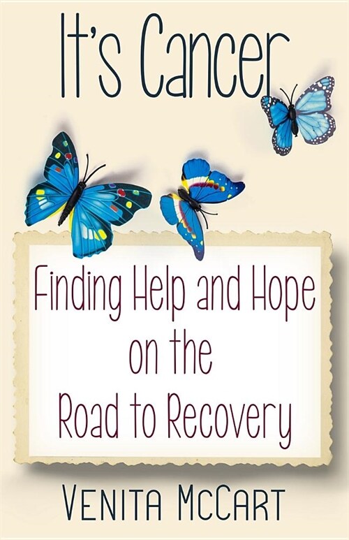 Its Cancer: Finding Help and Hope On the Road to Recovery (Paperback)