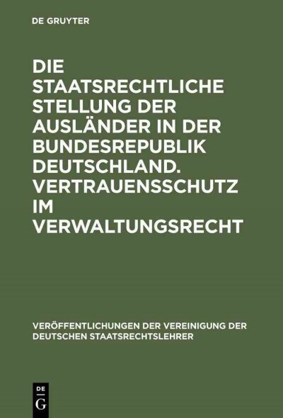 Die Staatsrechtliche Stellung Der Ausl?der in Der Bundesrepublik Deutschland. Vertrauensschutz Im Verwaltungsrecht: Berichte Und Diskussionen Auf Der (Hardcover, Reprint 2013)