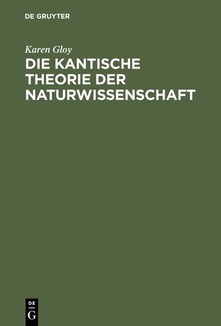 Die Kantische Theorie Der Naturwissenschaft: Eine Strukturanalyse Ihrer M?lichkeit, Ihres Umfangs Und Ihrer Grenzen (Hardcover, Reprint 2014)