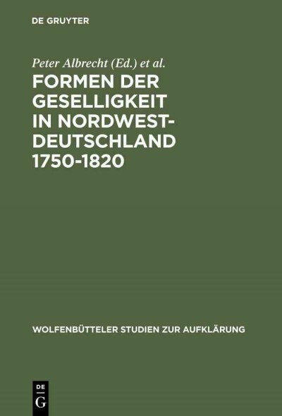 Formen Der Geselligkeit in Nordwestdeutschland 1750-1820 (Hardcover, Reprint 2012)