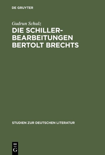 Die Schillerbearbeitungen Bertolt Brechts: Eine Untersuchung Literarhistorischer Bez?e Im Hinblick Auf Brechts Traditionsbegriff (Hardcover, Reprint 2012)