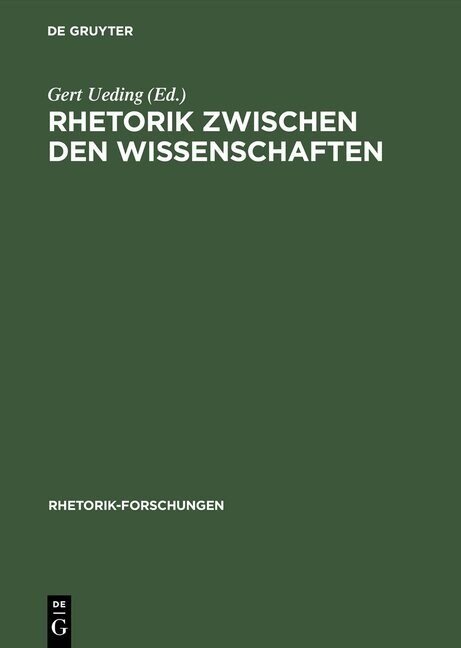 Rhetorik Zwischen Den Wissenschaften: Geschichte, System, Praxis ALS Probleme Des Historischen W?terbuchs Der Rhetorik (Hardcover, Reprint 2013)