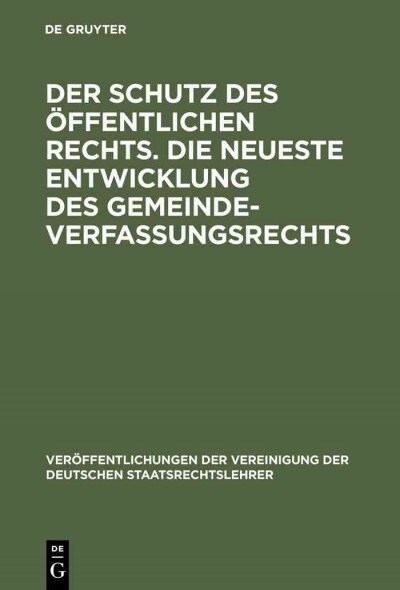 Der Schutz des ?fentlichen Rechts. Die neueste Entwicklung des Gemeindeverfassungsrechts (Hardcover, Nachdr. D. Ausg)