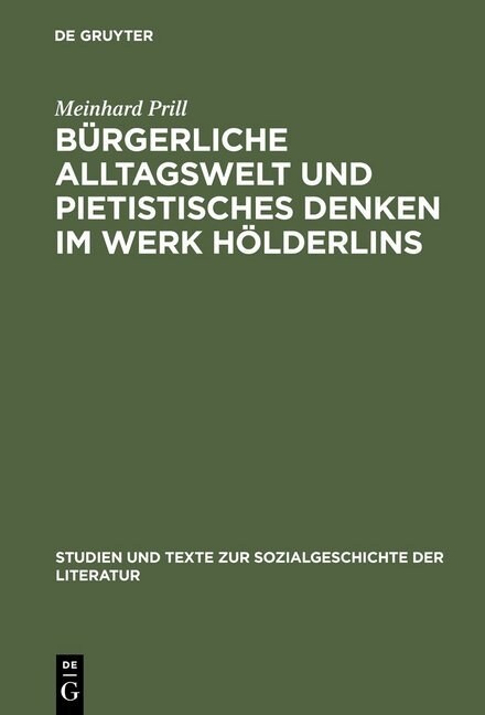 B?gerliche Alltagswelt und pietistisches Denken im Werk H?derlins (Hardcover, Reprint 2013)
