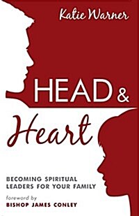 Head & Heart: Becoming Spiritual Leaders for Your Family (Paperback)