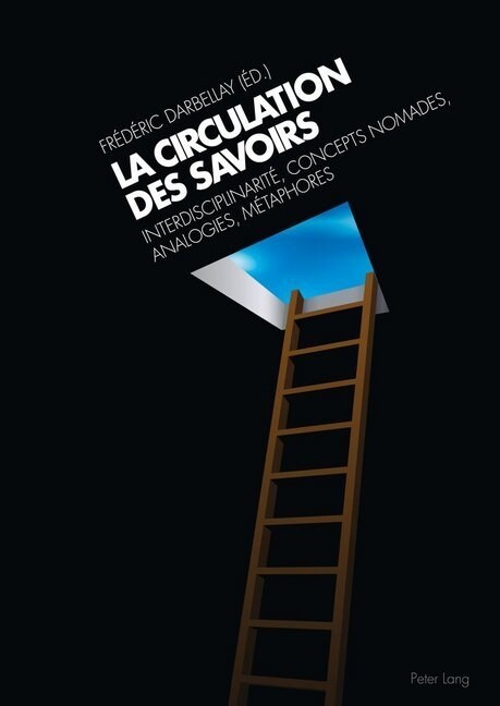 La Circulation Des Savoirs: Interdisciplinarit? Concepts Nomades, Analogies, M?aphores (Paperback)