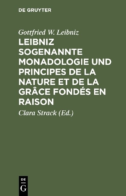 Leibniz Sogenannte Monadologie Und Principes de la Nature Et de la Gr?e Fond? En Raison (Hardcover, Nachdr. D. Ausg)